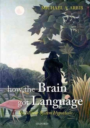 How the Brain Got Language - The Mirror System Hypothesis.