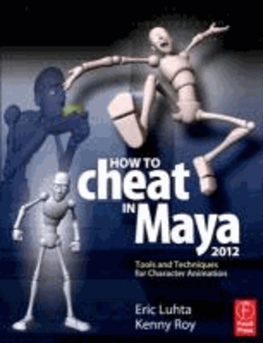 How to Cheat in Maya 2012 - Tools and Techniques for Character Animation.