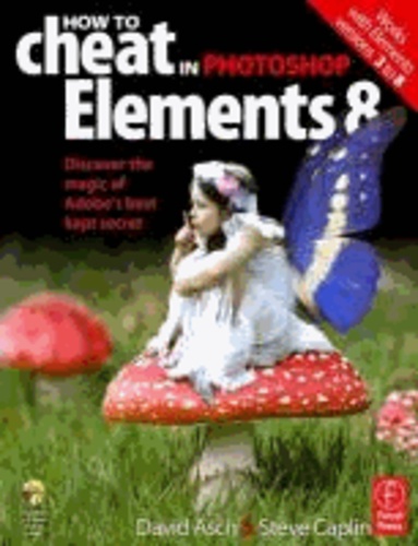 How to Cheat in Photoshop Elements 8 - Discover the magic of Adobe's best kept secret.
