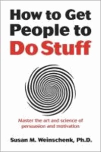 How to Get People to Do Stuff - Master the Art and Science of Persuasion and Motivation.