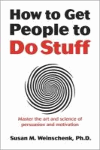 How to Get People to Do Stuff - Master the Art and Science of Persuasion and Motivation.