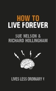 How to Live Forever - Lives Less Ordinary.