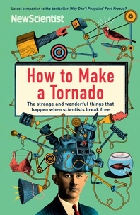 How to Make a Tornado - The strange and wonderful things that happen when scientists break free.