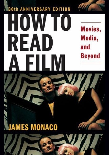 How to Read a Film - Movies, Media, and Beyond, Art Technology, Language, History, Theory.