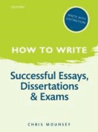 How to Write: Successful Essays, Dissertations, and Exams.