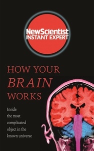 How Your Brain Works - Inside the most complicated object in the known universe.