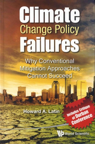 Howard-A Latin - Climate Change Policy Failures - Why Conventional Mitigation Approaches Cannot Succeed.