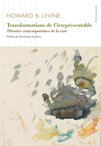 Howard B. Levine - Transformations de l'irreprésentable - Théories contemporaines de la cure.