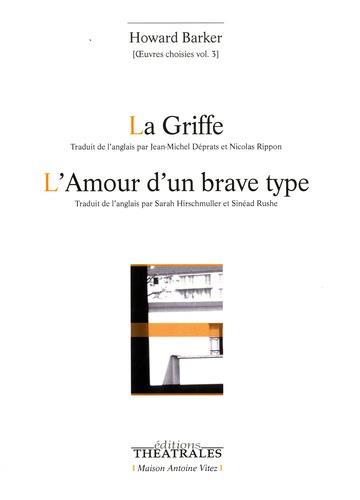Howard Barker - Oeuvres choisies - Volume 3, La griffe ; L'amour d'un brave type.