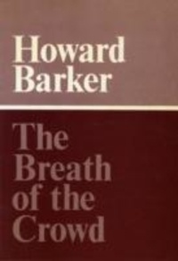 Howard Barker - The Breath Of The Crowd.
