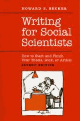 Howard Becker - Writing for Social Scientists - How to Start and Finish Your Thesis, Book, or Article.