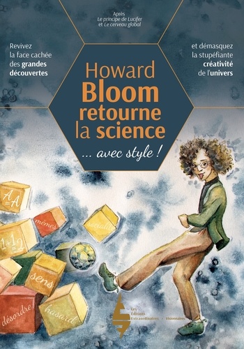 Howard Bloom retourne la science. Comment l'univers crée ? Revivez la face cachée des grandes découvertes et démasquez la stupéfiante créativité de l’univers