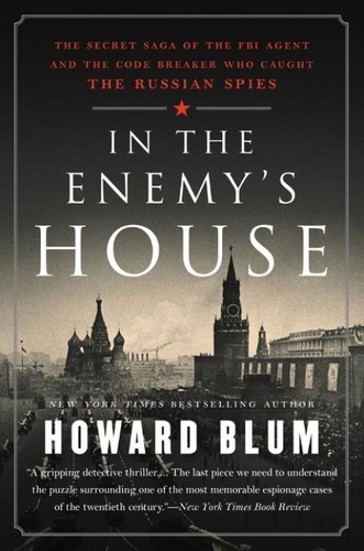 Howard Blum - In the Enemy's House - The Secret Saga of the FBI Agent and the Code Breaker Who Caught the Russian Spies.
