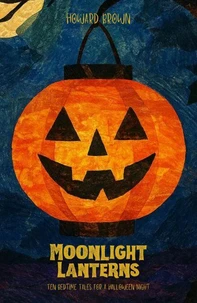 Moonlight Lanterns: Ten Bedtime Tales for a Halloween Night