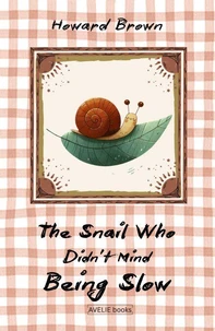 The Snail Who Didn’t Mind Being Slow
