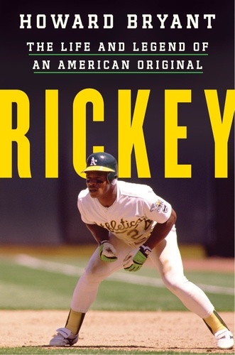 Howard Bryant - Rickey - The Life and Legend of an American Original.
