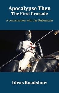 Howard Burton - Apocalypse Then: The First Crusade - A Conversation with Jay Rubenstein.