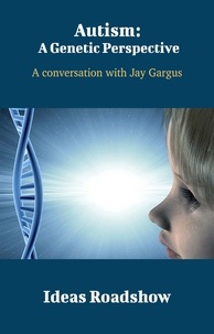 Howard Burton - Autism: A Genetic Perspective - A Conversation with Jay Gargus.