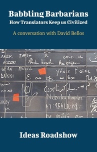 Howard Burton - Babbling Barbarians: How Translators Keep Us Civilized - A Conversation with David Bellos.