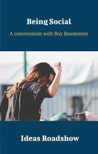 Howard Burton - Being Social - A Conversation with Roy Baumeister.