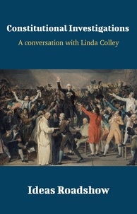 Howard Burton - Constitutional Investigations - A Conversation with Linda Colley.