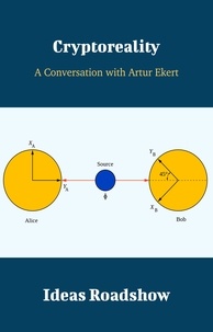 Howard Burton - Cryptoreality - A Conversation with Artur Ekert.