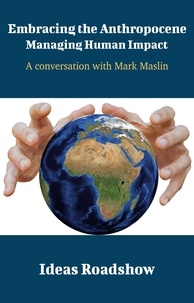 Howard Burton - Embracing the Anthropocene: Managing Human Impact - A Conversation with Mark Maslin.