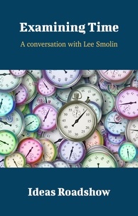 Howard Burton - Examining Time - A Conversation with Lee Smolin.