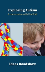 Howard Burton - Exploring Autism - A Conversation with Uta Frith.