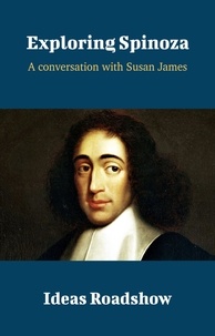 Howard Burton - Exploring Spinoza - A Conversation with Susan James.