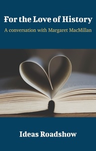 Howard Burton - For the Love of History - A Conversation with Margaret MacMillan.