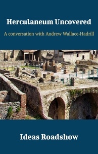 Howard Burton - Herculaneum Uncovered - A Conversation with Andrew Wallace-Hadrill.