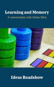 Howard Burton - Learning and Memory - A Conversation with Alcino Silva.