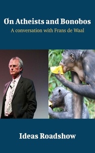 Howard Burton - On Atheists and Bonobos - A Conversation with Frans de Waal.