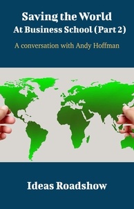 Howard Burton - Saving The World At Business School (Part 2) - A Conversation with Andy Hoffman.