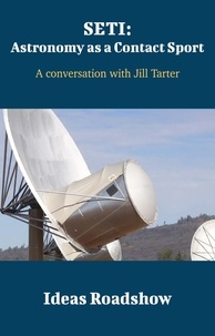 Howard Burton - SETI: Astronomy as a Contact Sport - A Conversation with Jill Tarter.
