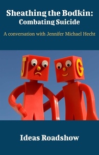 Howard Burton - Sheathing the Bodkin: Combating Suicide - A Conversation with Jennifer Michael Hecht.