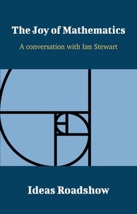 Howard Burton - The Joy of Mathematics - A Conversation with Ian Stewart.