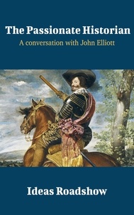 Howard Burton - The Passionate Historian - A Conversation with John Elliott.