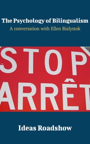 Howard Burton - The Psychology of Bilingualism - A Conversation with Ellen Bialystok.