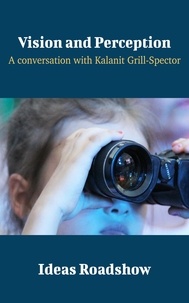 Howard Burton - Vision and Perception - A Conversation with Kalanit Grill-Spector.