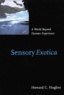 Howard-C Hughes - Sensory Exotica. A World Beyond Human Experience.