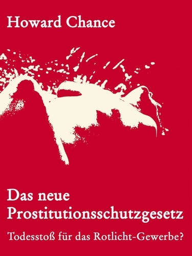 Das neue Prostitutionsschutzgesetz. Todesstoß für das Rotlicht-Gewerbe?