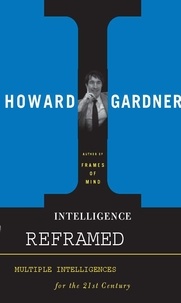 Howard E Gardner - Intelligence Reframed - Multiple Intelligences for the 21st Century.