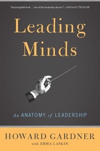 Howard E Gardner et Emma Laskin - Leading Minds - An Anatomy Of Leadership.