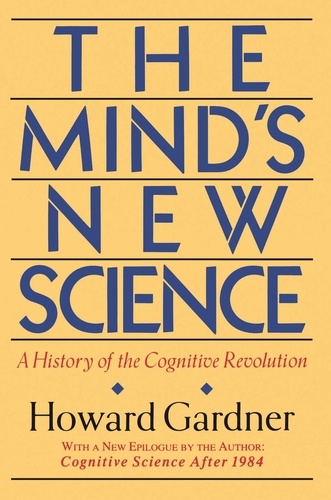 The Mind's New Science. A History Of The Cognitive Revolution