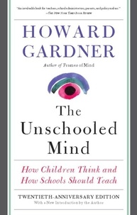 Howard E Gardner - The Unschooled Mind - How Children Think and How Schools Should Teach.