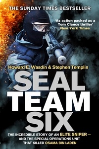 Howard E. Wasdin et Stephen Templin - Seal Team Six - The incredible story of an elite sniper - and the special operations unit that killed Osama Bin Laden.