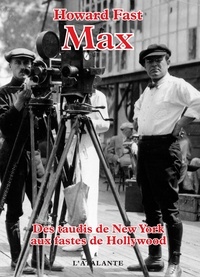 Howard Fast - Max. Des Taudis De New York Aux Fastes De Hollywood.