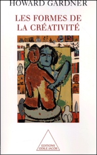 Howard Gardner - Les Formes De La Creativite. Einstein, Picasso, Gandhi.